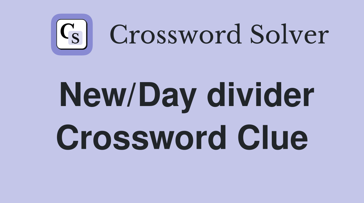 New/Day divider Crossword Clue