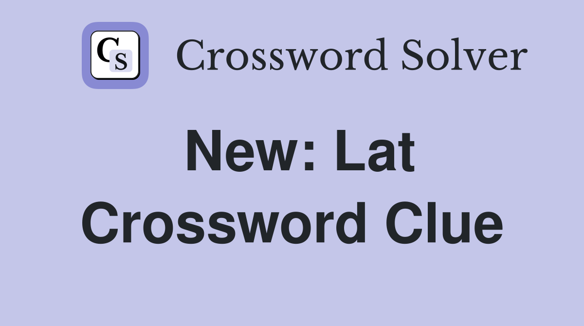 New: Lat Crossword Clue