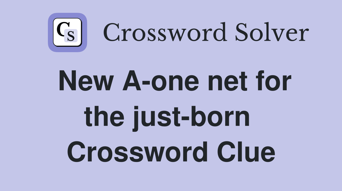 New A-one net for the just-born  Crossword Clue