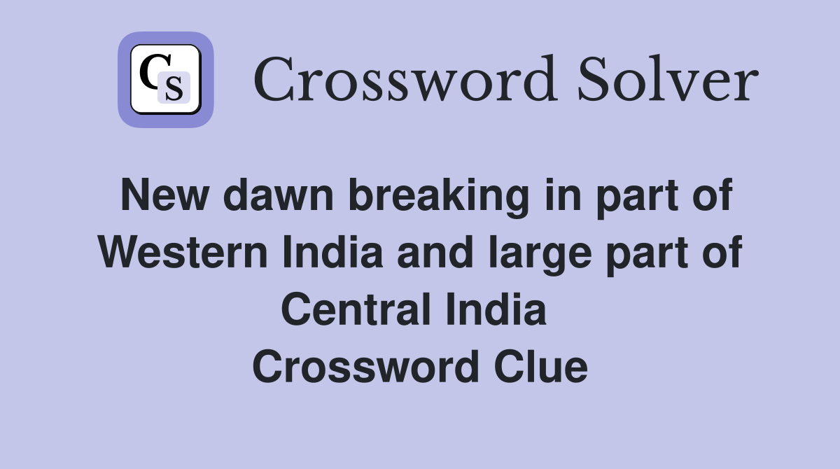 New dawn breaking in part of Western India and large part of Central India  Crossword Clue