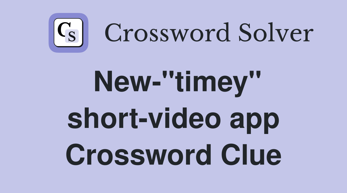 New-''timey'' short-video app Crossword Clue