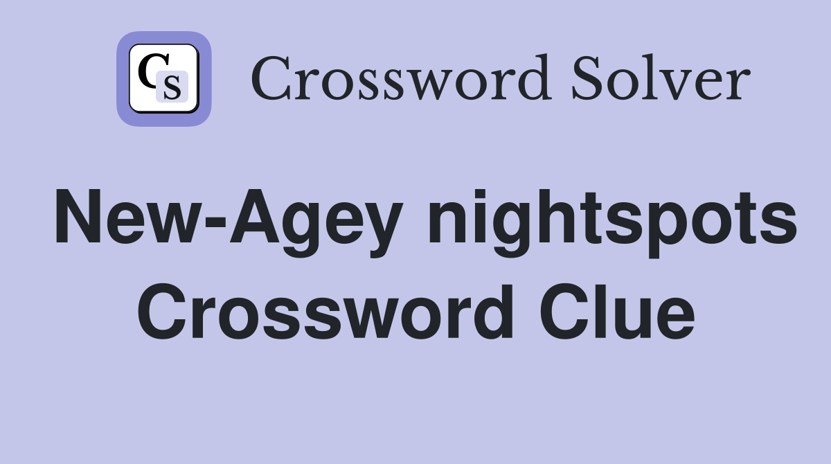 New-Agey nightspots Crossword Clue