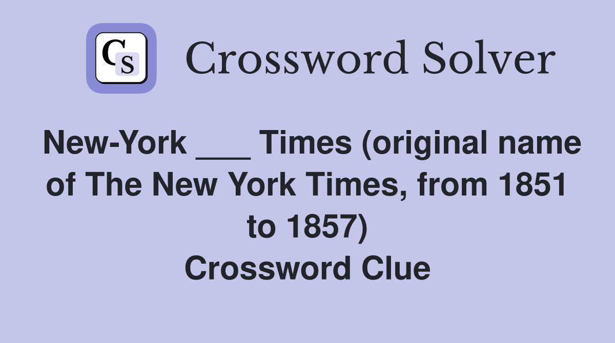 New-York ___ Times (original name of The New York Times, from 1851 to 1857) Crossword Clue