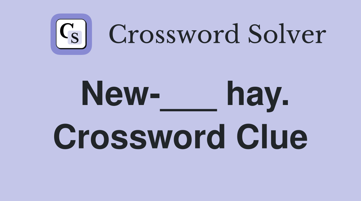 New-___ hay. Crossword Clue