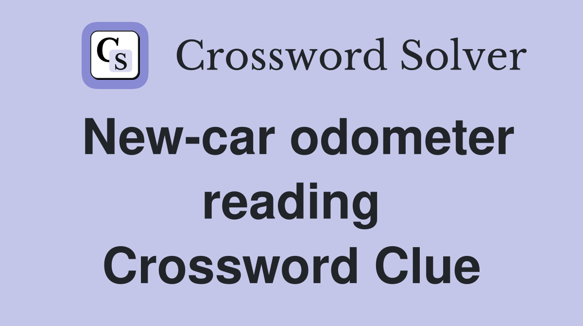 New-car odometer reading Crossword Clue
