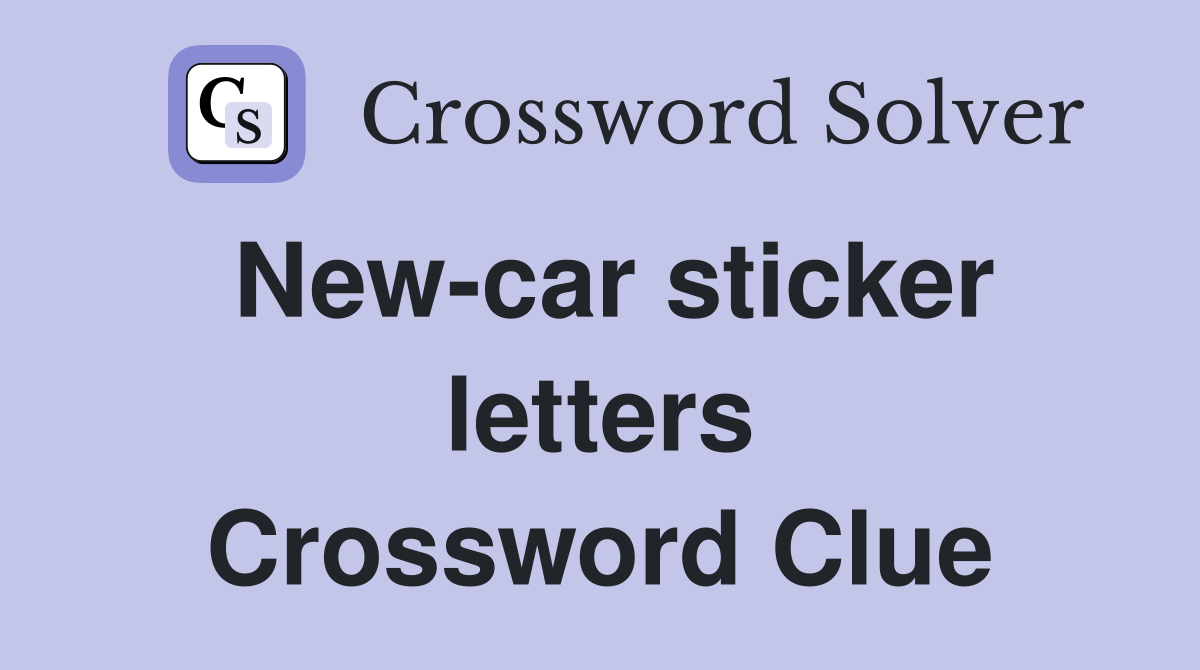New-car sticker letters Crossword Clue