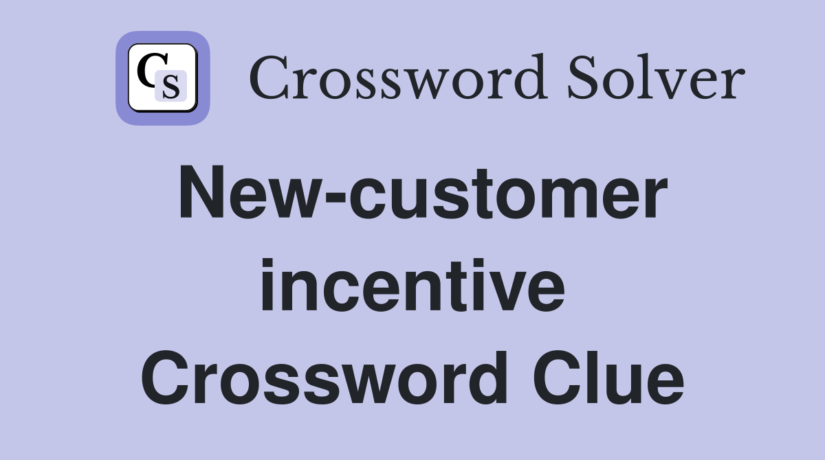 New-customer incentive Crossword Clue