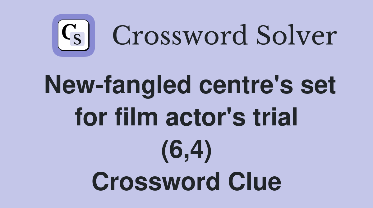 New-fangled centre's set for film actor's trial (6,4) Crossword Clue