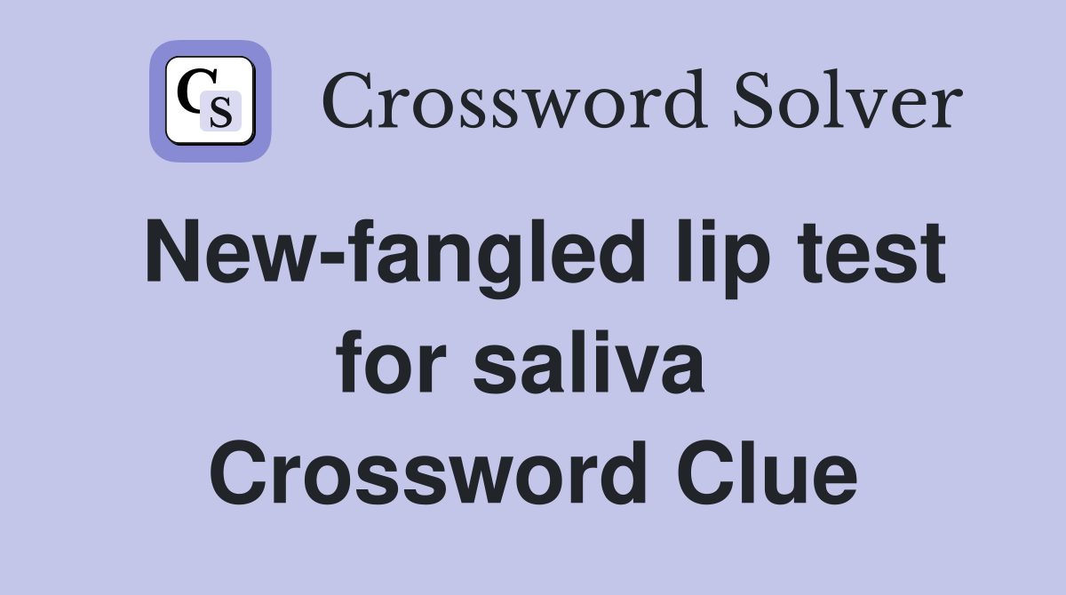 New-fangled lip test for saliva  Crossword Clue