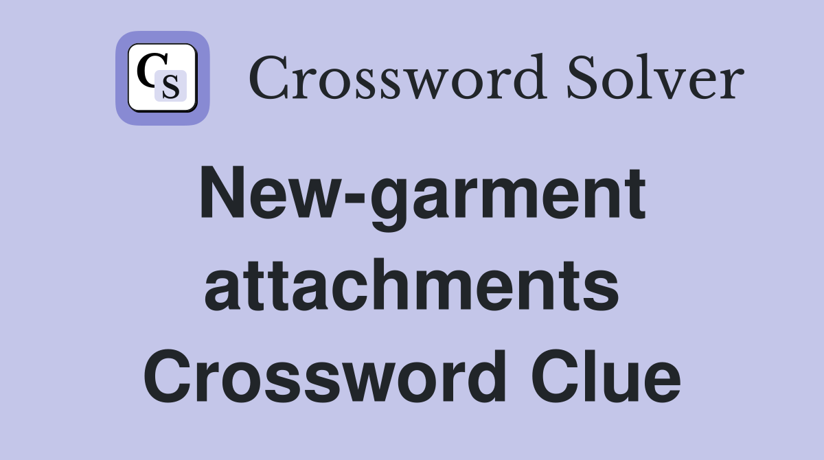 New-garment attachments Crossword Clue