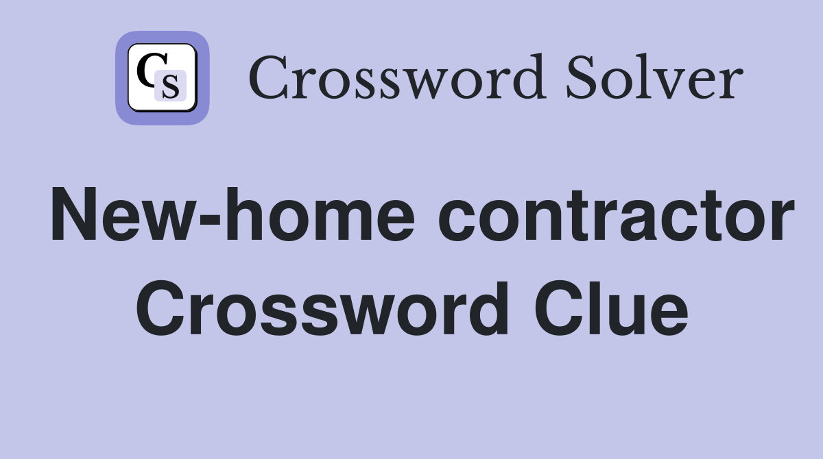 New-home contractor Crossword Clue