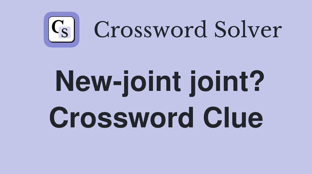 New-joint joint? Crossword Clue