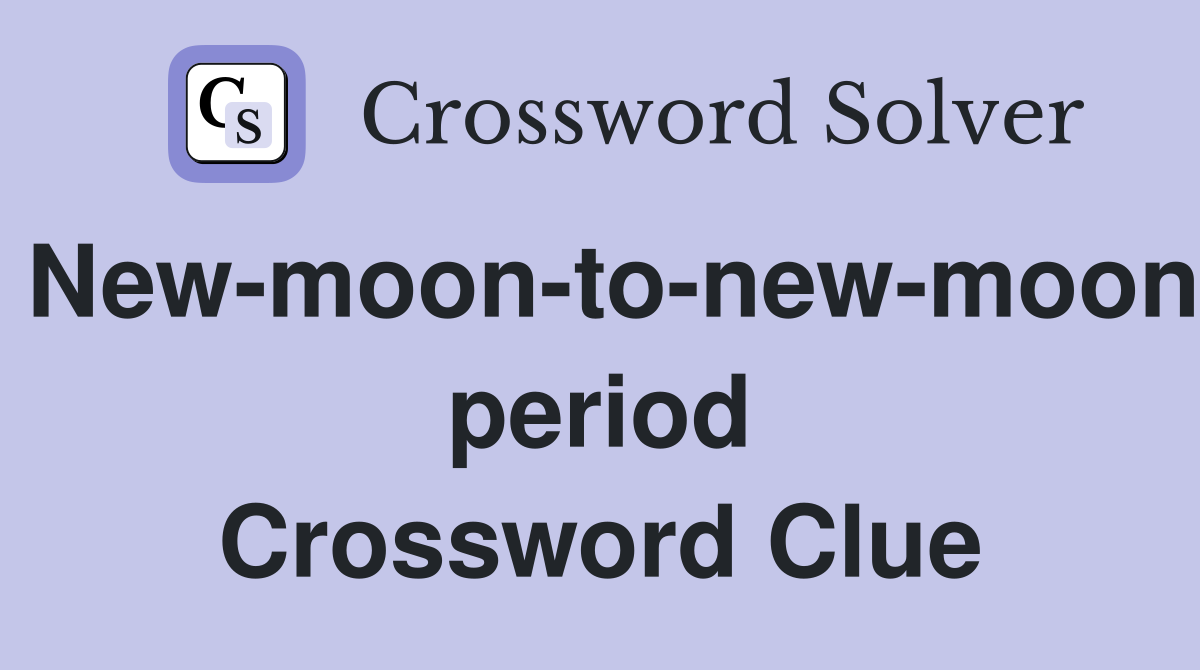 New-moon-to-new-moon period Crossword Clue