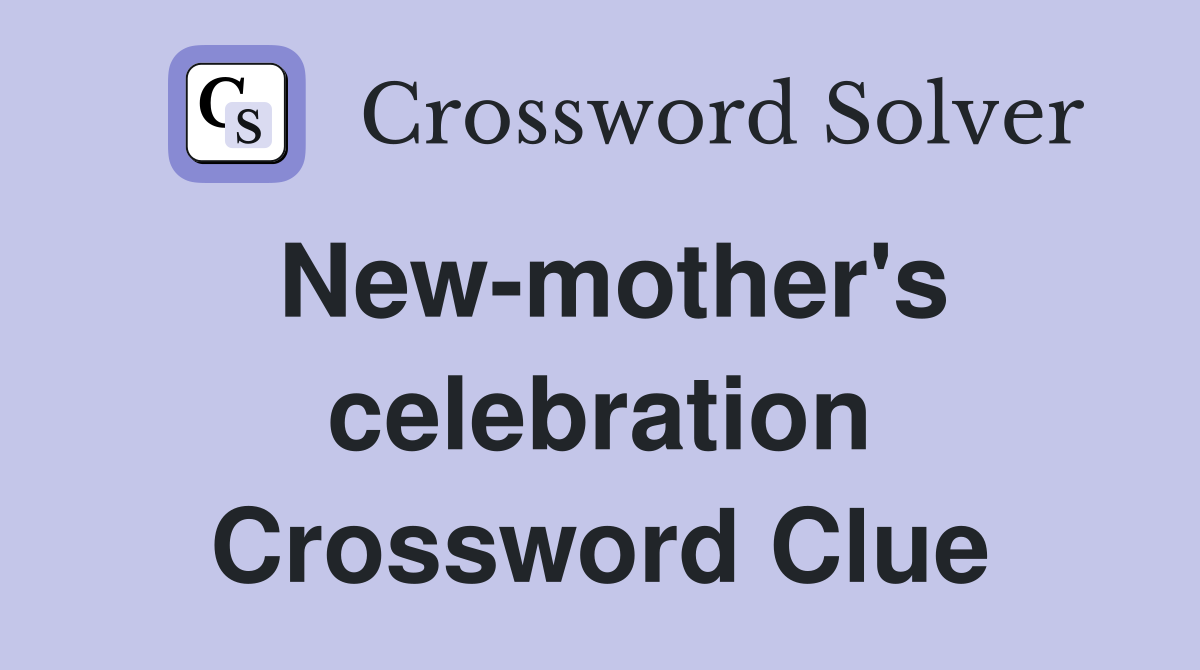 New-mother's celebration Crossword Clue