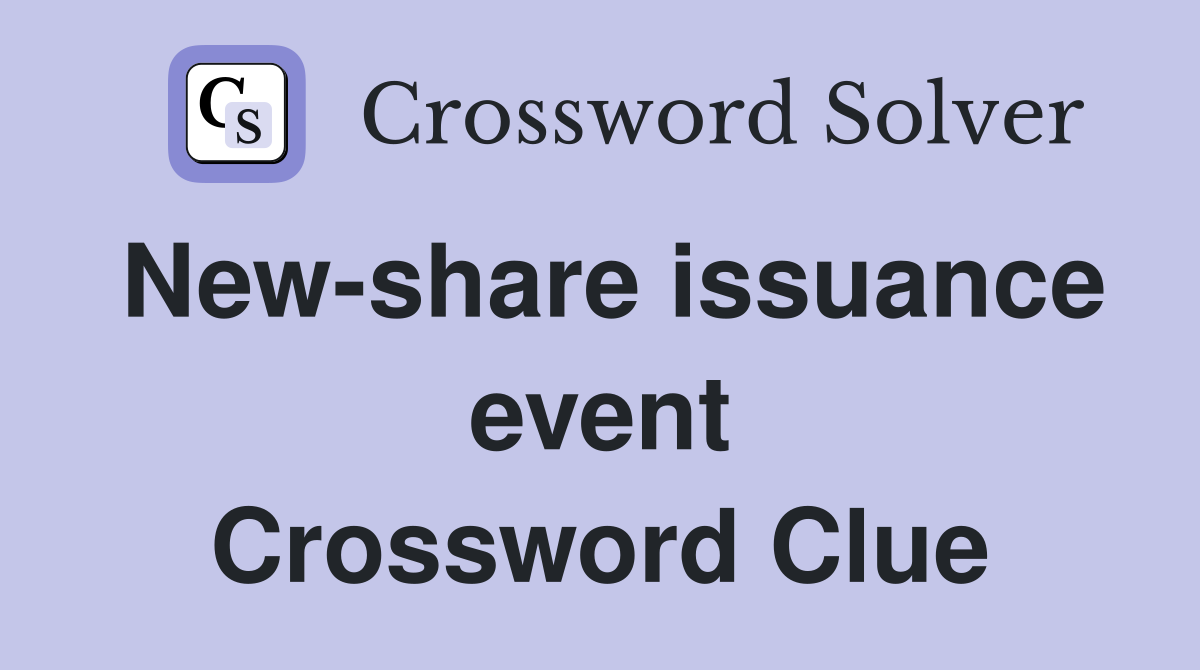 New-share issuance event Crossword Clue