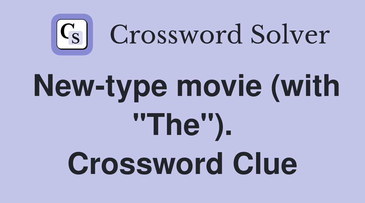 New-type movie (with "The"). Crossword Clue