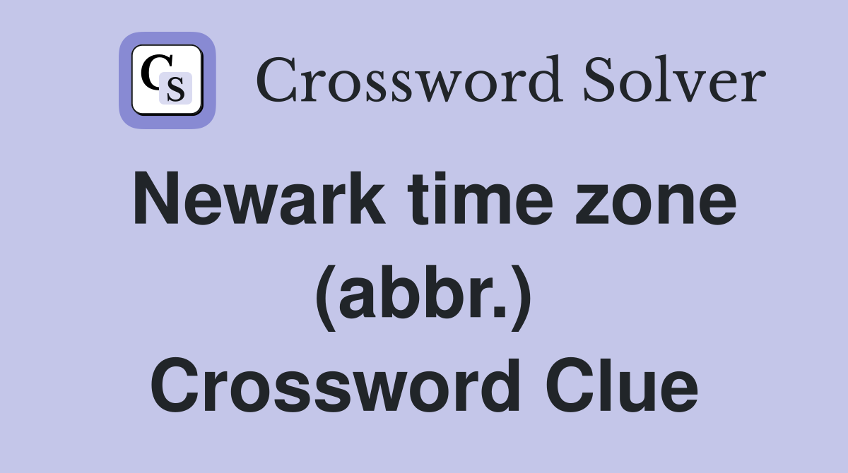 Newark time zone (abbr.) Crossword Clue