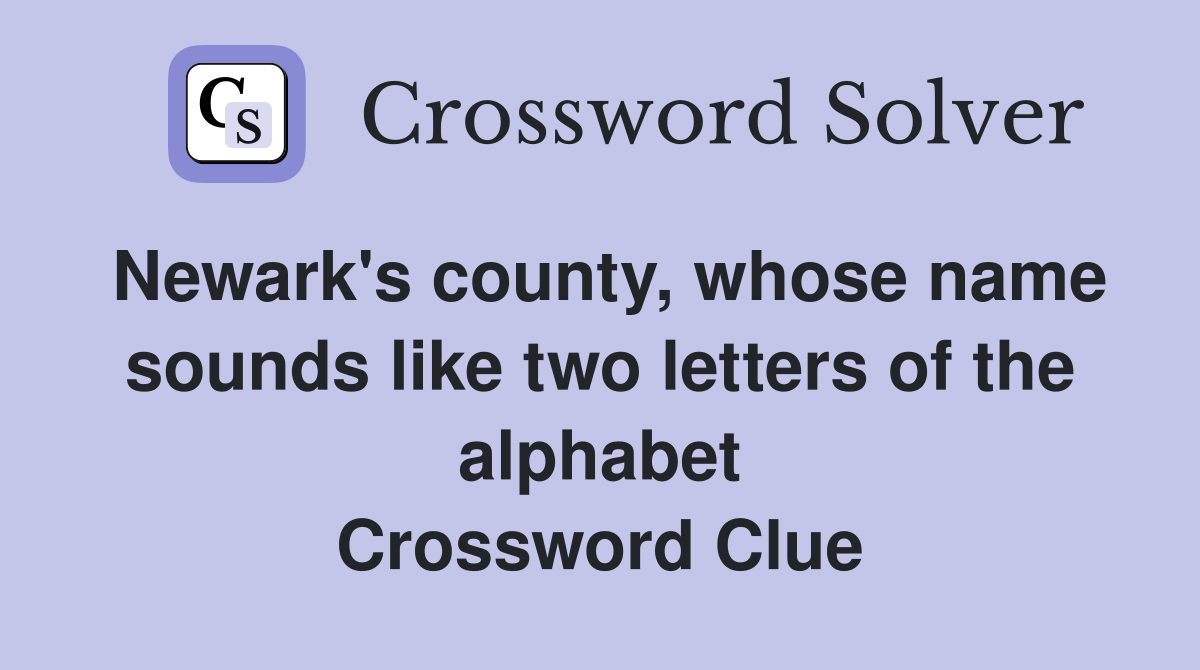 Newark's county, whose name sounds like two letters of the alphabet Crossword Clue