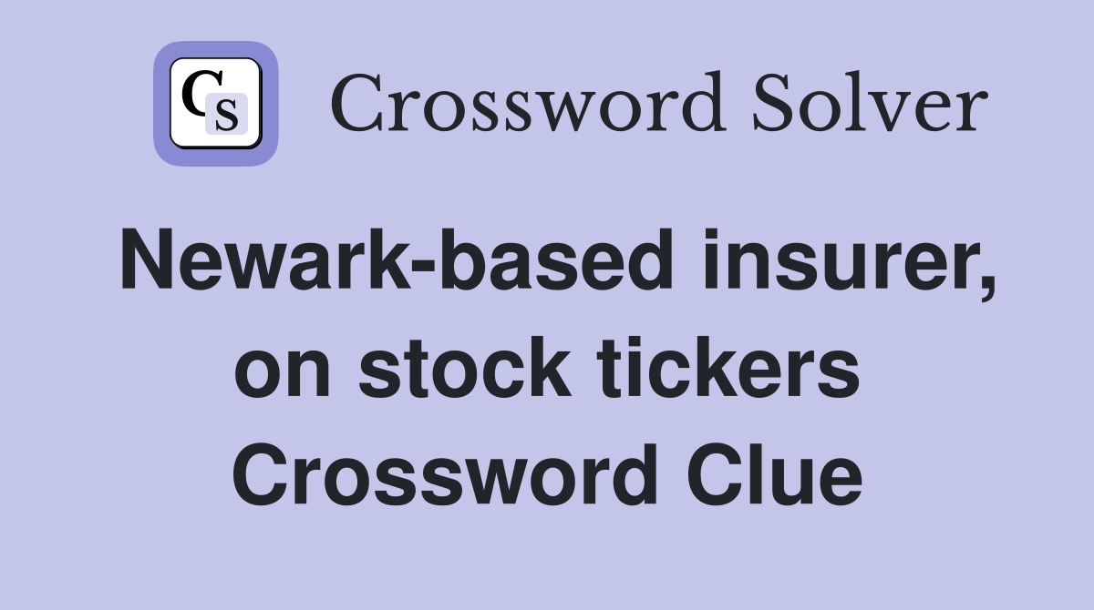 Newark-based insurer, on stock tickers Crossword Clue