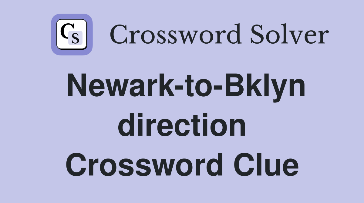 Newark-to-Bklyn direction Crossword Clue