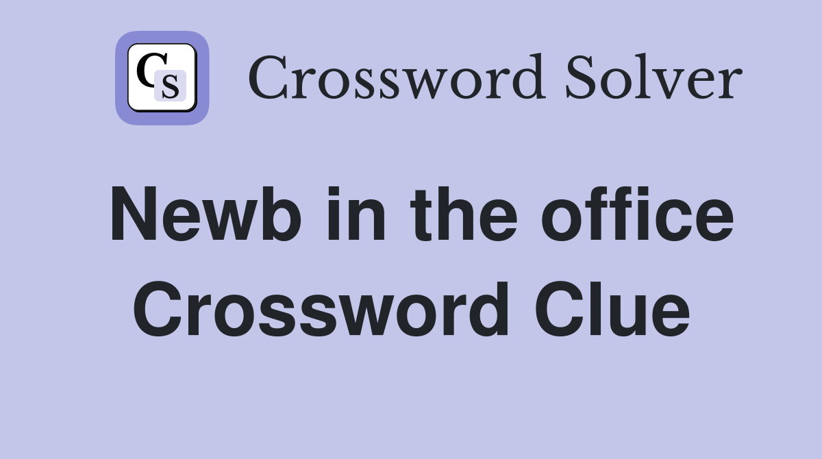 Newb in the office Crossword Clue