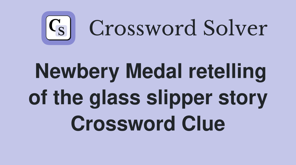 Newbery Medal retelling of the glass slipper story Crossword Clue