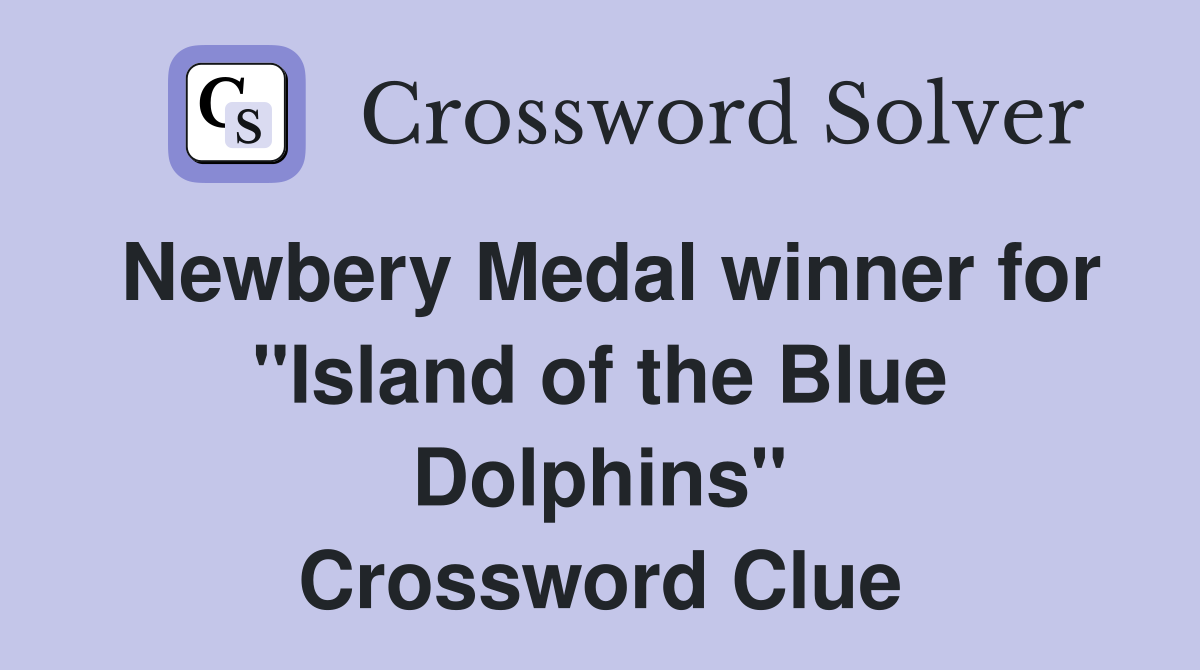 Newbery Medal winner for "Island of the Blue Dolphins" Crossword Clue