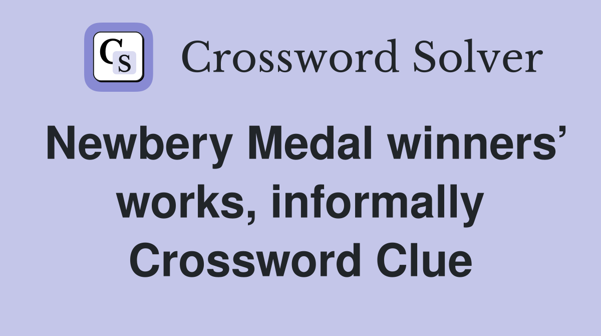 Newbery Medal winners’ works, informally Crossword Clue