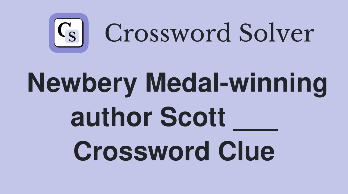 Newbery Medal-winning author Scott ___ Crossword Clue
