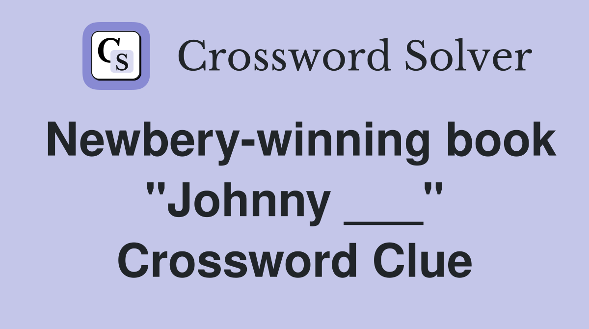 Newbery-winning book "Johnny ___" Crossword Clue