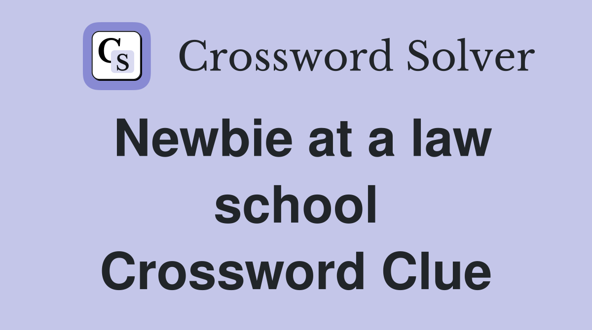 Newbie at a law school Crossword Clue