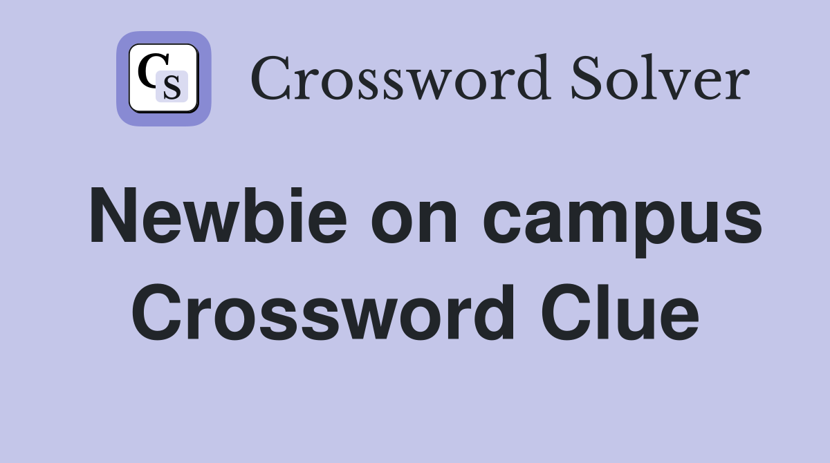 Newbie on campus Crossword Clue
