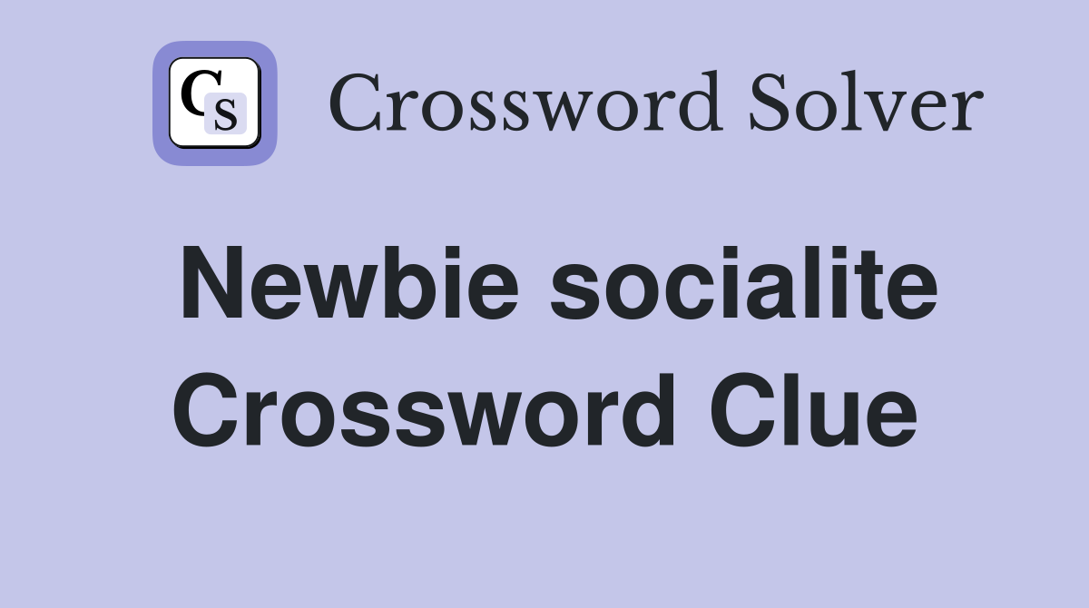 Newbie socialite Crossword Clue