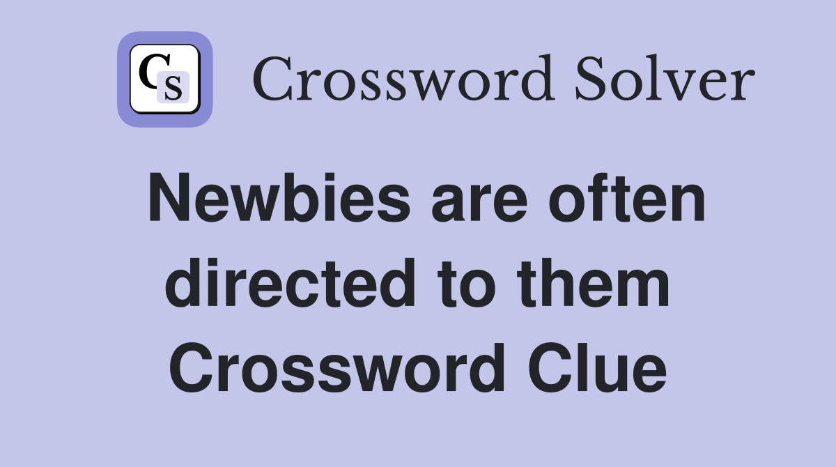 Newbies are often directed to them Crossword Clue