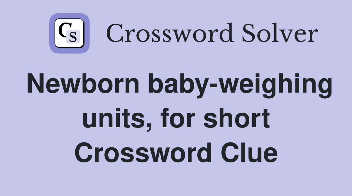 Newborn baby-weighing units, for short Crossword Clue