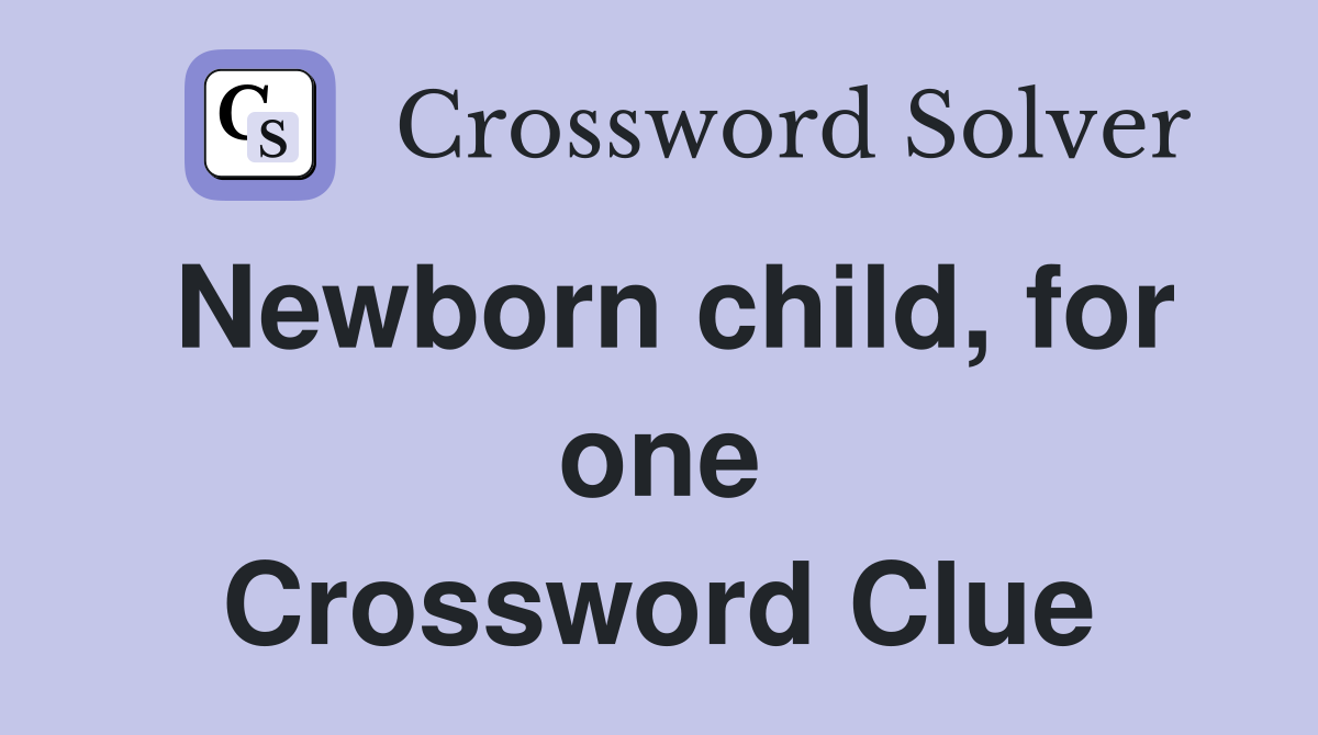 Newborn child, for one Crossword Clue