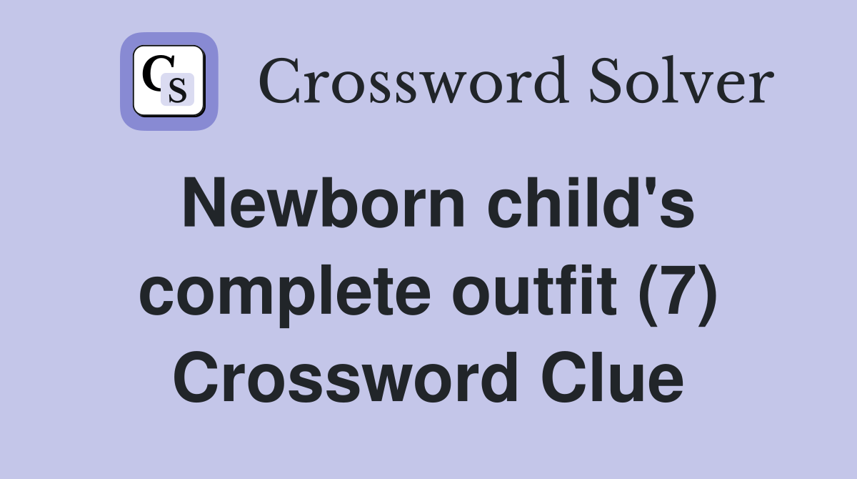 Newborn child's complete outfit (7) Crossword Clue