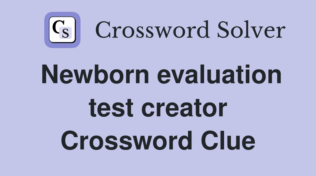 Newborn evaluation test creator Crossword Clue