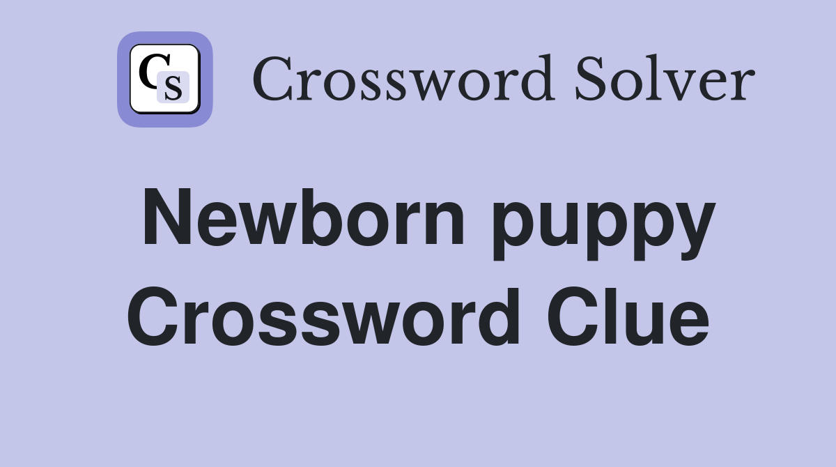 Newborn puppy Crossword Clue