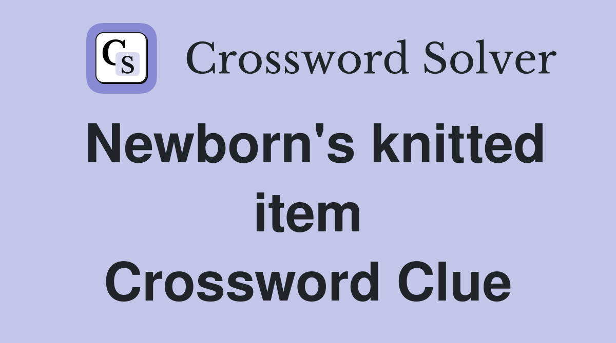 Newborn's knitted item Crossword Clue