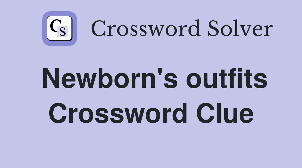 Newborn's outfits Crossword Clue