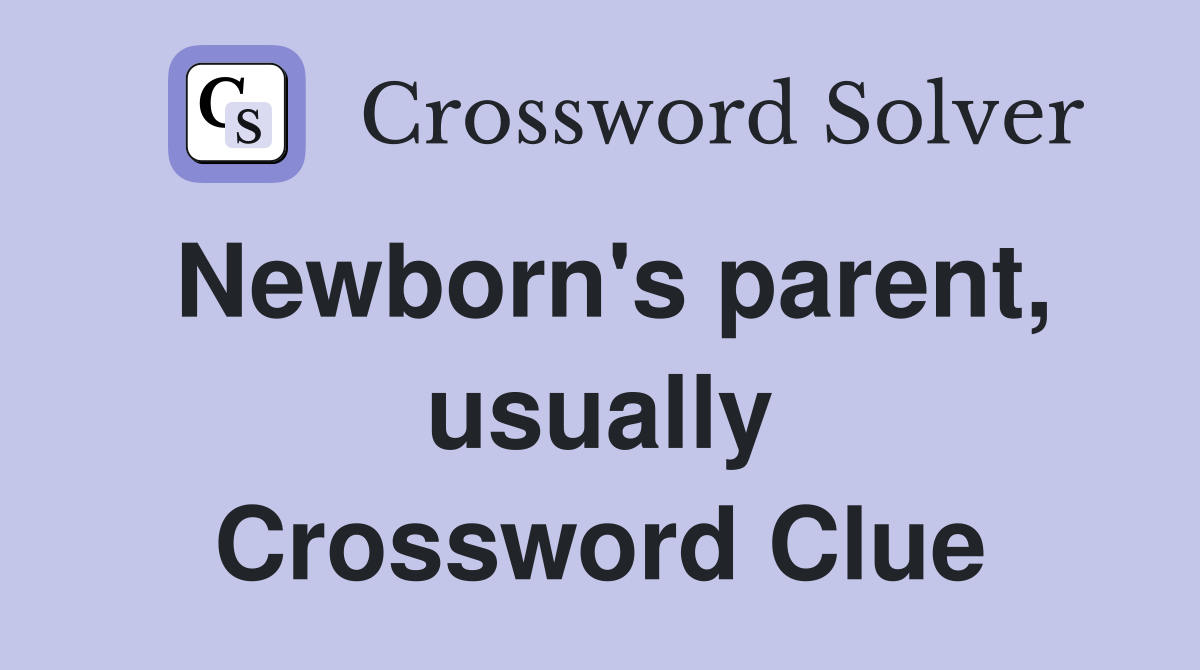 Newborn's parent, usually Crossword Clue
