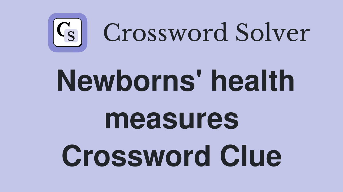 Newborns' health measures Crossword Clue