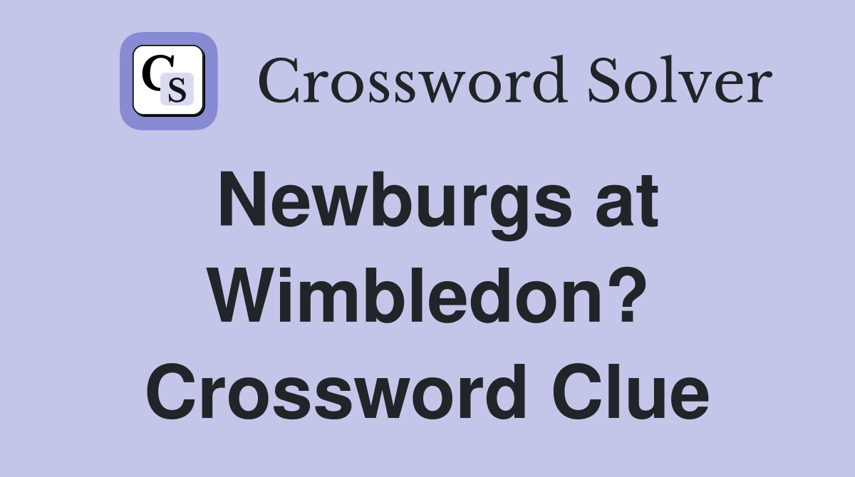 Newburgs at Wimbledon? Crossword Clue