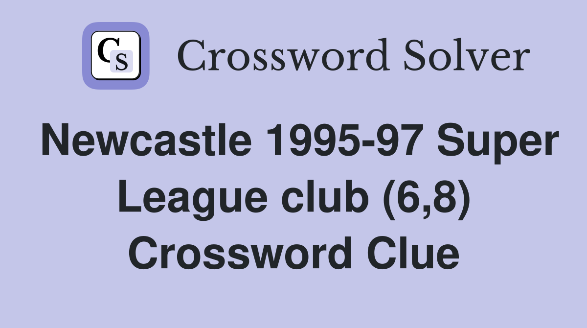 Newcastle 1995-97 Super League club (6,8) Crossword Clue