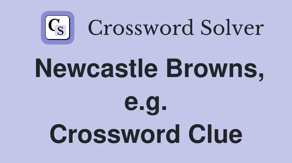 Newcastle Browns, e.g. Crossword Clue