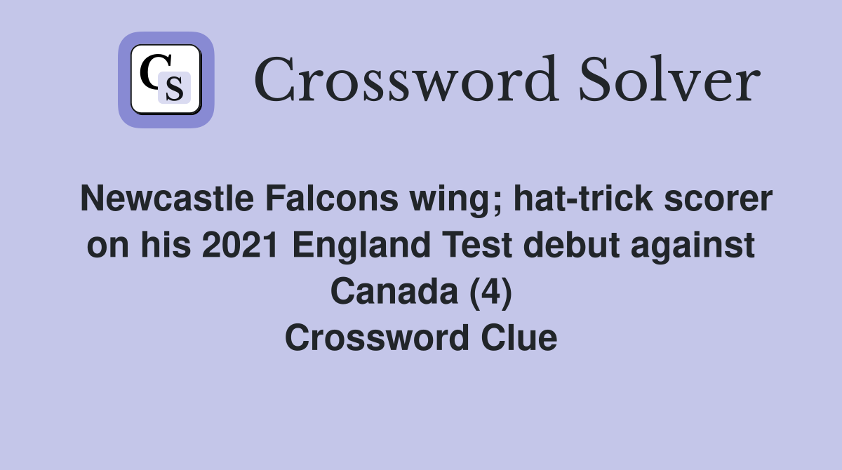 Newcastle Falcons wing; hat-trick scorer on his 2021 England Test debut against Canada (4) Crossword Clue