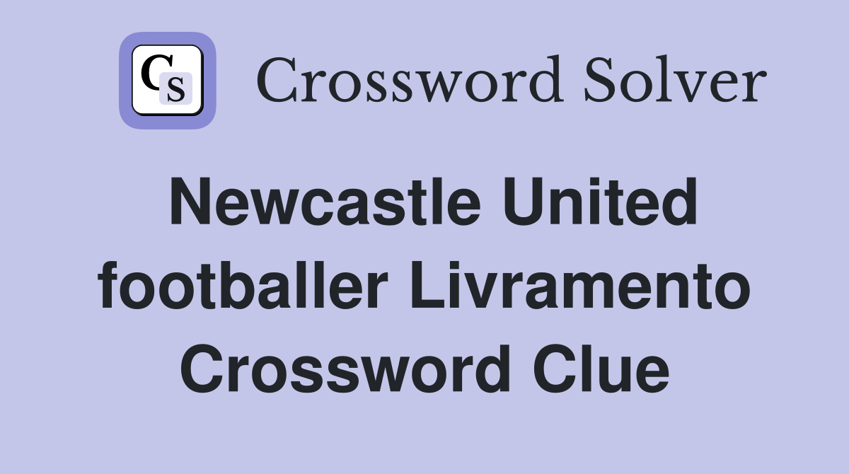Newcastle United footballer Livramento Crossword Clue