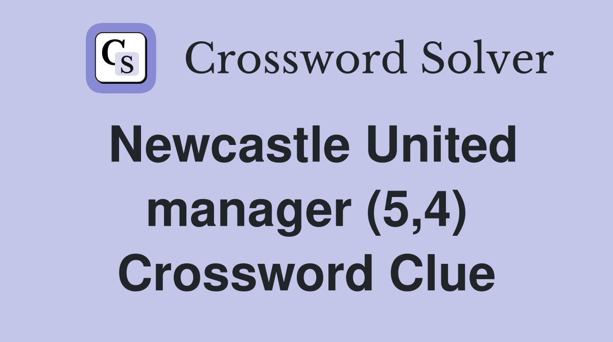 Newcastle United manager (5,4) Crossword Clue