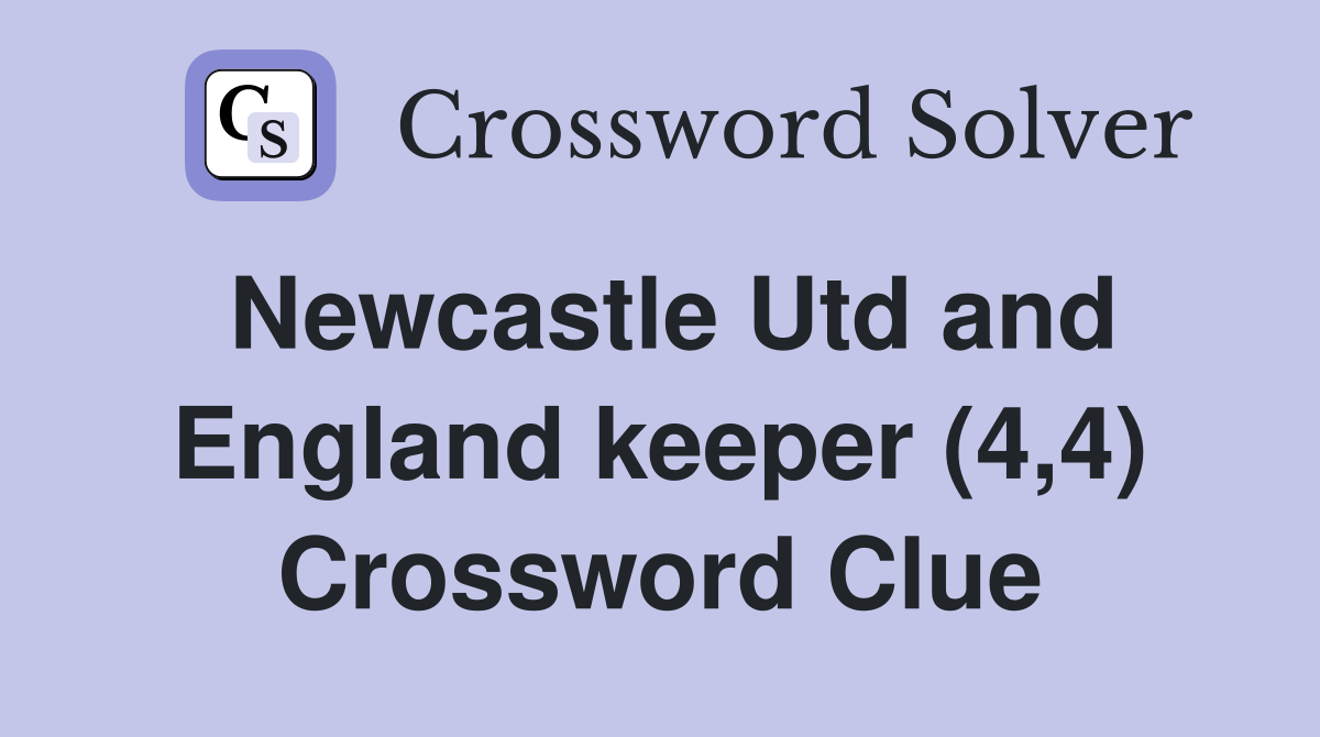 Newcastle Utd and England keeper (4,4) Crossword Clue